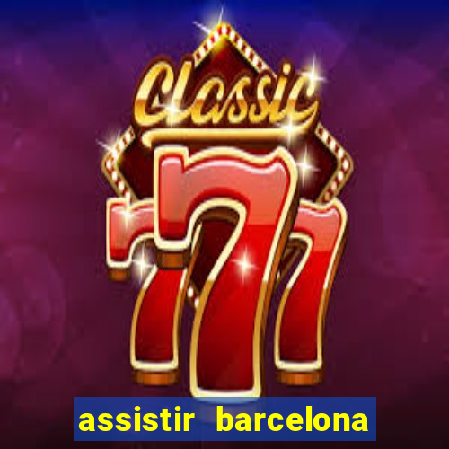 assistir barcelona x granada em hd